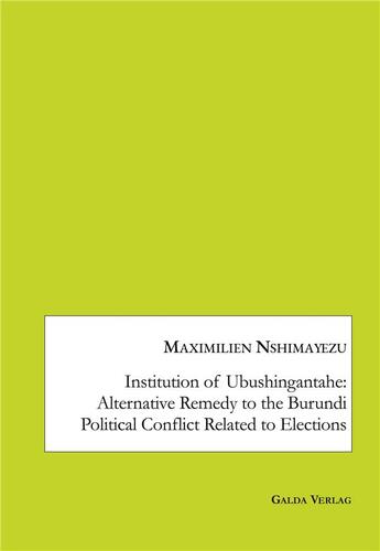 Couverture du livre « Institution of Ubushingantahe: Alternative Remedy to the Burundi Political Conflict Related to Elections » de Nshimayezu M. aux éditions Galda Verlag