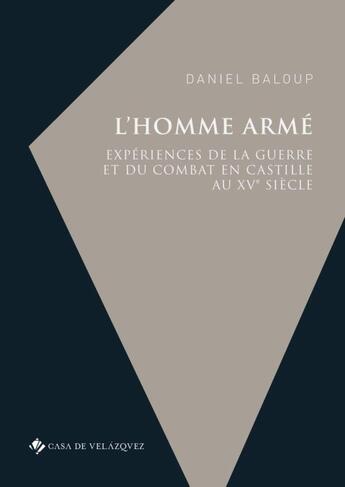 Couverture du livre « L'homme armé : expériences de la guerre et du combat en Castille au XVe siècle » de Daniel Baloup aux éditions Casa De Velazquez