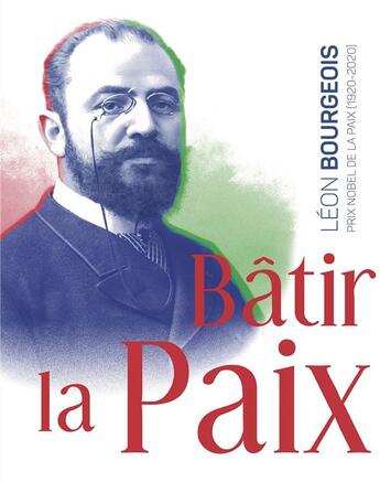 Couverture du livre « Bâtir la paix ; Léon Bourgeois, prix Nobel de la paix (1920-2020) » de  aux éditions Snoeck Gent