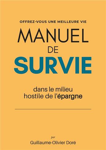 Couverture du livre « Manuel de survie dans le milieu hostile de l'épargne » de Guillaume-Olivier Dore aux éditions Casa-express