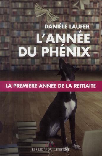 Couverture du livre « L'année du phénix ; la première année de la retraite » de Daniele Laufer aux éditions Les Liens Qui Liberent