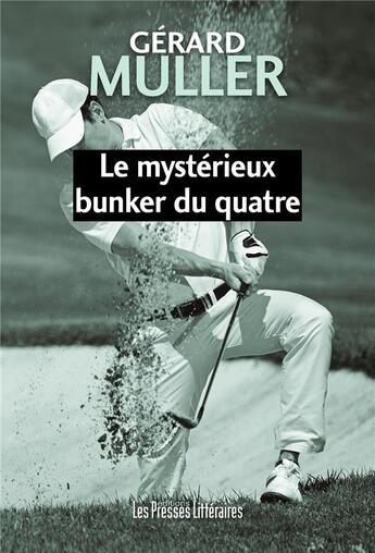 Couverture du livre « Le mystérieux bunker du quatre » de Gerard Muller aux éditions Presses Litteraires