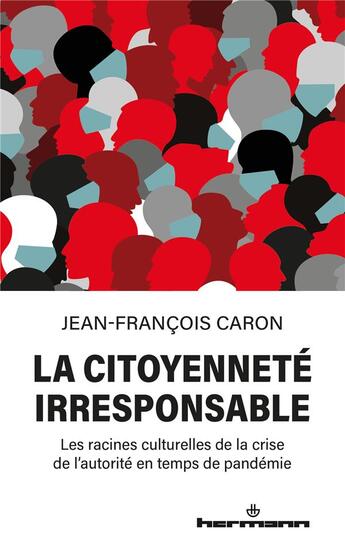 Couverture du livre « La citoyenneté irresponsable : les racines culturelles de la crise de l'autorité en temps de pandemie » de Jean-Francois Caron aux éditions Hermann