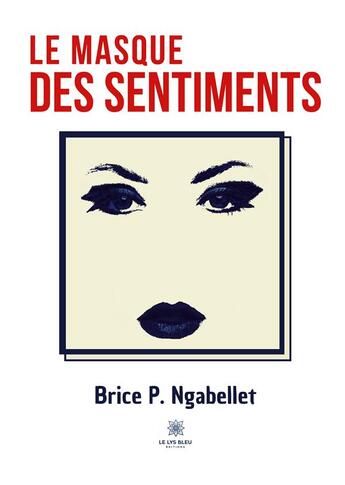 Couverture du livre « Le masque des sentiments » de Brice P. Ngabellet aux éditions Le Lys Bleu