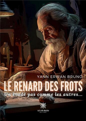 Couverture du livre « Le renard des frots : Un évadé pas comme les autres... » de Erwan Bruno Yann aux éditions Le Lys Bleu