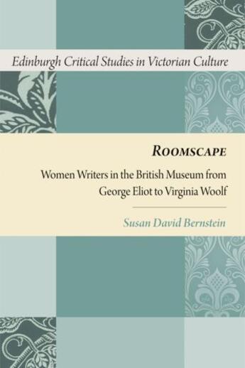 Couverture du livre « Roomscape: Women Writers in the British Museum from George Eliot to Vi » de Bernstein Susan David aux éditions Edinburgh University Press