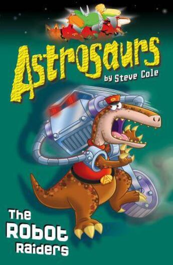 Couverture du livre « Astrosaurs 16: The Robot Raiders » de Steve Cole aux éditions Rhcb Digital