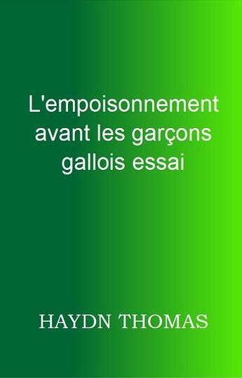 Couverture du livre « L'empoisonnement avant les garçons gallois » de Thomas Haydn aux éditions Resarton