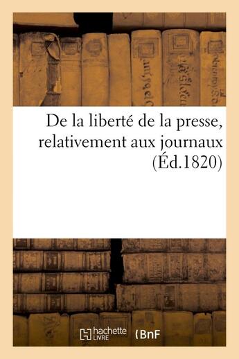 Couverture du livre « De la liberte de la presse, relativement aux journaux » de  aux éditions Hachette Bnf