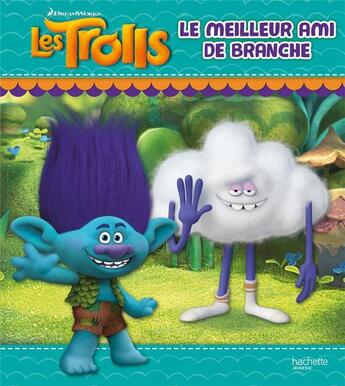 Couverture du livre « Les Trolls ; le meilleur ami de Branche » de  aux éditions Hachette Jeunesse