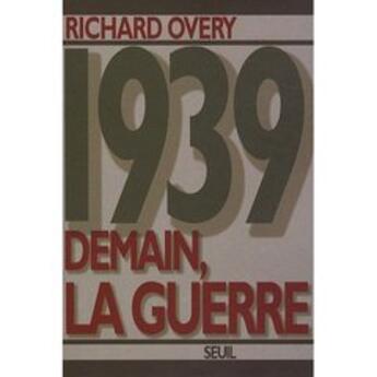 Couverture du livre « 1939 ; demain, la guerre » de Overy Richard James aux éditions Seuil
