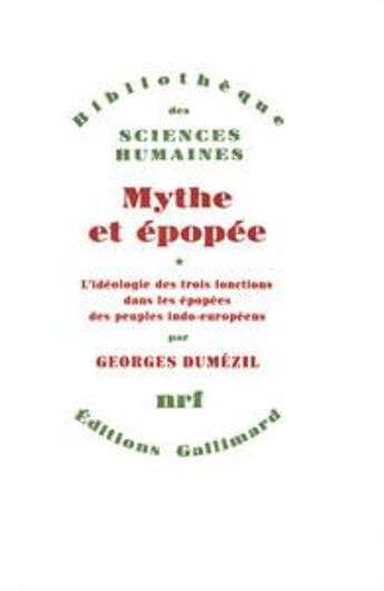 Couverture du livre « Mythes et épopée ; l'idéologie des trois fonctions dans les épopées des peuples indo-européens » de Georges Dumezil aux éditions Gallimard