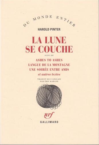 Couverture du livre « La lune se couche ; ashes to ashes ; langue de la montagne ; une soirée entre amis et autres textes » de Harold Pinter aux éditions Gallimard