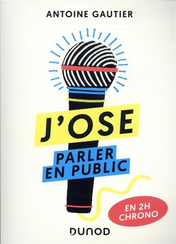 Couverture du livre « J'ose parler en public ; en 2h chrono » de Antoine Gautier aux éditions Dunod