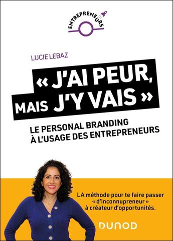 Couverture du livre « « J'ai peur, mais j'y vais ! » : Le personal branding à l'usage des entrepreneurs » de Lucie Lebaz aux éditions Dunod