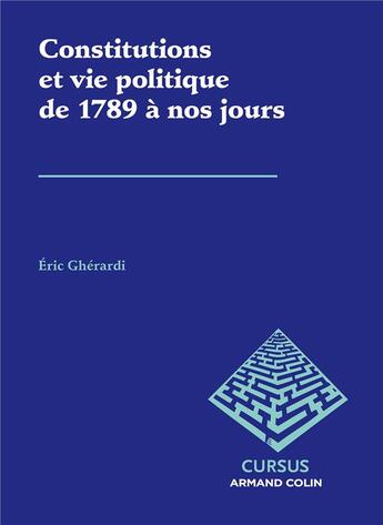 Couverture du livre « Constitutions et vie politique de 1789 à nos jours (3e édition) » de Eric Gherardi aux éditions Armand Colin