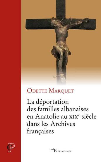 Couverture du livre « La déportation des familles albanaises en Anatolie au XIXe siècle dans les archives françaises » de Odette Marquet aux éditions Cerf