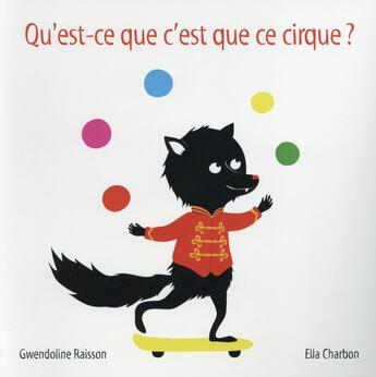 Couverture du livre « Qu'est-ce que c'est que ce cirque? » de Gwendoline Raisson et Ella Charbon aux éditions Ecole Des Loisirs