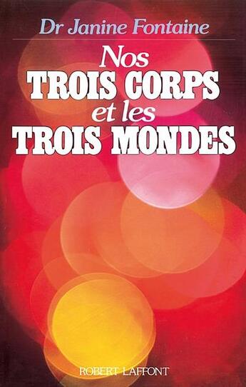 Couverture du livre « Nos trois corps et les trois mondes » de Janine Fontaine aux éditions Robert Laffont