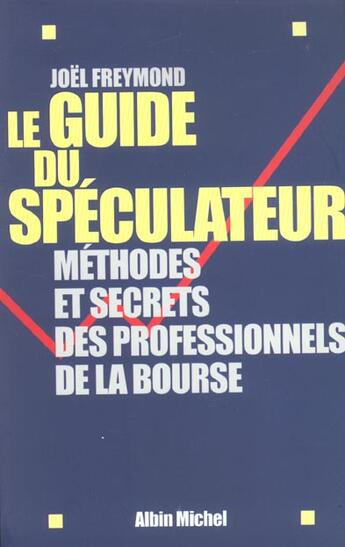 Couverture du livre « Le guide du speculateur - methodes et secrets des professionnels de la bourse » de Freymond Joel aux éditions Albin Michel