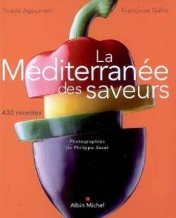 Couverture du livre « La Méditerranée des saveurs ; 430 recettes » de Gallo/Agourram aux éditions Albin Michel