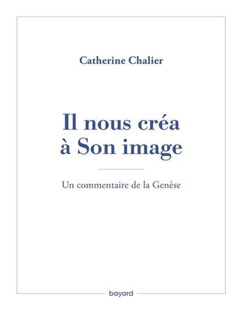 Couverture du livre « Il nous créa à Son image : un commentaire de la Genèse » de Catherine Chalier aux éditions Bayard