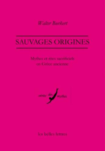 Couverture du livre « Sauvages origines ; mythes et rites sacrificiels en Grèce ancienne » de Walter Burkert aux éditions Belles Lettres