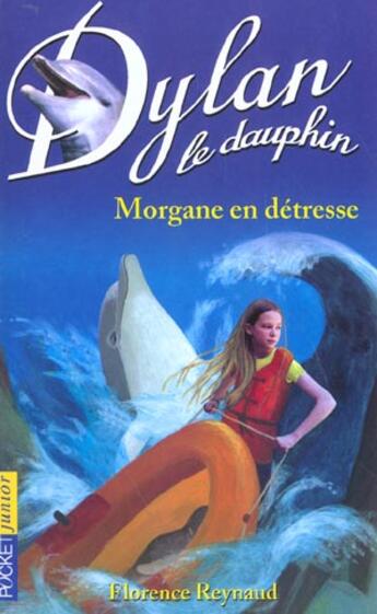 Couverture du livre « Dylan le dauphin t.6 ; Morgane en détresse » de Florence Reynaud aux éditions Pocket Jeunesse