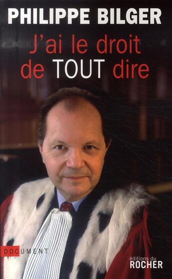 Couverture du livre « J'ai le droit de tout dire » de Philippe Bilger aux éditions Rocher