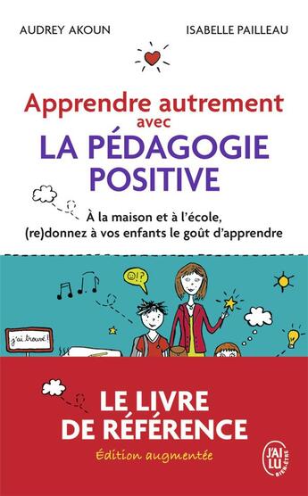 Couverture du livre « Apprendre autrement avec la pédagogie positive : à la maison et à l'école, (re)donnez à vos enfants le goût d'apprendre » de Audrey Akoun et Isabelle Pailleau aux éditions J'ai Lu