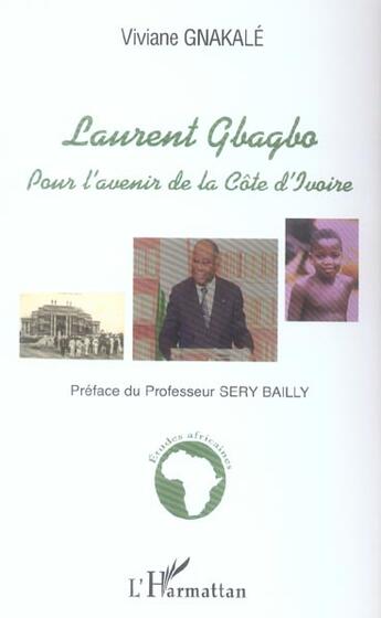 Couverture du livre « Laurent gbagbo - pour l'avenir de la cote d'ivoire » de Viviane Gnakale aux éditions L'harmattan