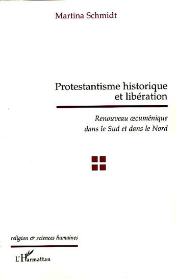 Couverture du livre « Protestantisme historique et libération ; renouveau oecuménique dans le sud et dans le nord » de Martina Schmidt aux éditions L'harmattan