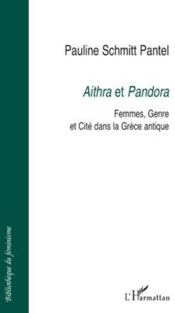 Couverture du livre « Aithra et Pandora : femmes, genre et cité dans la Grèce antique » de Pauline Schmitt Pantel aux éditions L'harmattan