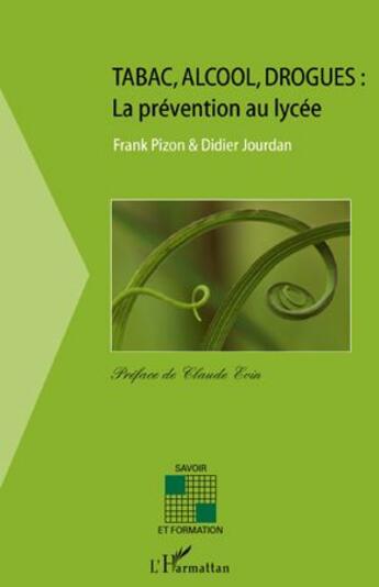 Couverture du livre « Tabac, alcool, drogues ; la prévention au lycée » de Frank Pizon et Didier Jourdan aux éditions L'harmattan