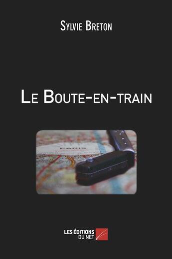 Couverture du livre « Le boute-en-train » de Sylvie Breton aux éditions Editions Du Net