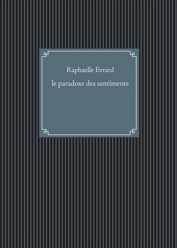 Couverture du livre « Le paradoxe des sentiments » de Raphaelle Evrard aux éditions Books On Demand