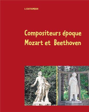 Couverture du livre « Compositeurs époque Mozart et Beethoven » de A. Kouyoumdjian aux éditions Books On Demand