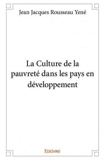 Couverture du livre « La culture de la pauvreté dans les pays en développement » de Jean Jacques Rousseau Yene aux éditions Edilivre