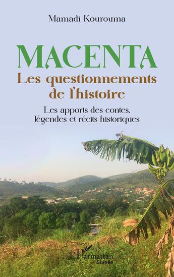 Couverture du livre « Macenta, les questionnements de l'histoire : les apports des contes, légendes et récits historiques » de Mamadi Kourouma aux éditions L'harmattan