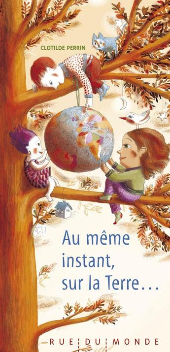 Couverture du livre « Au même instant, sur la terre » de Clotilde Perrin aux éditions Rue Du Monde