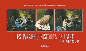 Couverture du livre « Les (vraies !) histoires de l'art t.2 ; le retour » de Yannick Robert et Sylvain Coissard et Marie-Fred Du Pre et Celine Guerin aux éditions Palette