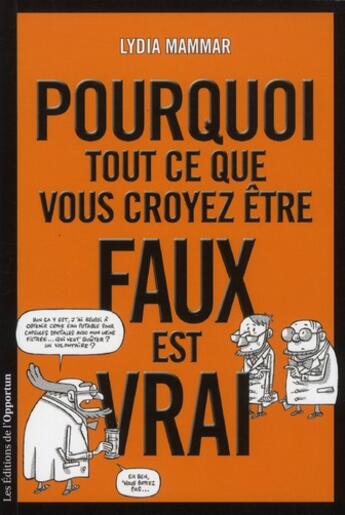 Couverture du livre « Pourquoi tout ce que vous croyez être faux est vrai » de Lydia Mammar aux éditions L'opportun