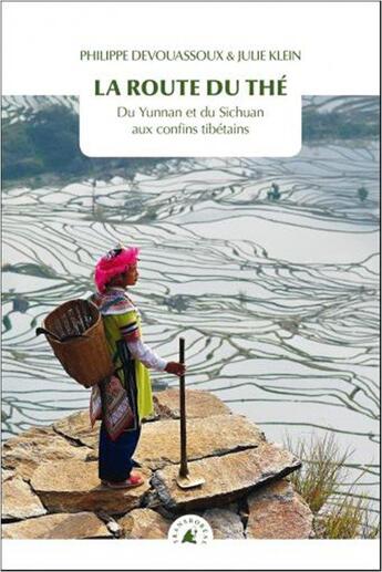 Couverture du livre « La route du thé : du Yunnan et du Sichuan aux confins tibétains » de Philippe Devouassoux et Julie Klein aux éditions Transboreal