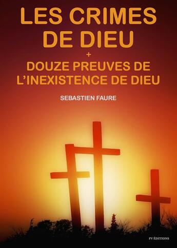 Couverture du livre « Les crimes de Dieu, suivi de Douze Preuves de l'inexistence de Dieu » de Sebastien Faure aux éditions Fv Editions