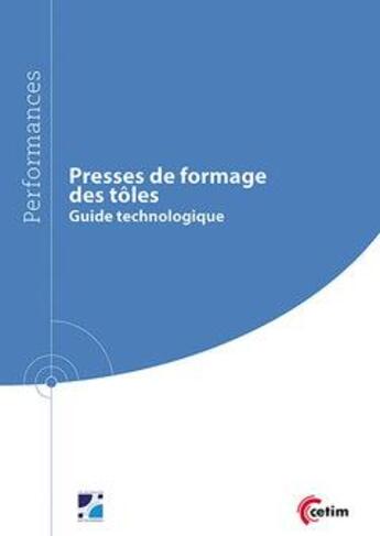 Couverture du livre « Presses de formage des tôles ; guide technologique » de Andre Maillard aux éditions Cetim