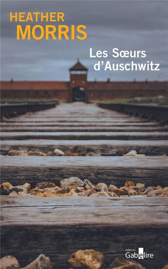 Couverture du livre « Les soeurs d'Auschwitz » de Heather Morris aux éditions Gabelire