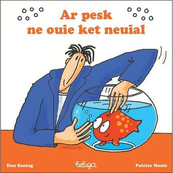 Couverture du livre « Ar pesk ne ouie ket neuial » de Dan Santag et Patrice Manic aux éditions Beluga