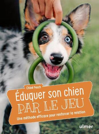 Couverture du livre « Éduquer son chien par le jeu : Une méthode efficace pour renforcer la relation » de Chloe Fesch aux éditions Eugen Ulmer