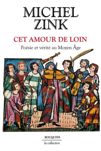 Couverture du livre « Cet amour de loin : Poésie et vérité au Moyen Âge » de Michel Zink aux éditions Bouquins