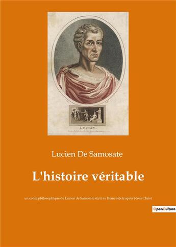 Couverture du livre « L'histoire veritable - un conte philosophique de lucien de samosate ecrit au iieme siecle apres jesu » de Lucien De Samosate aux éditions Culturea